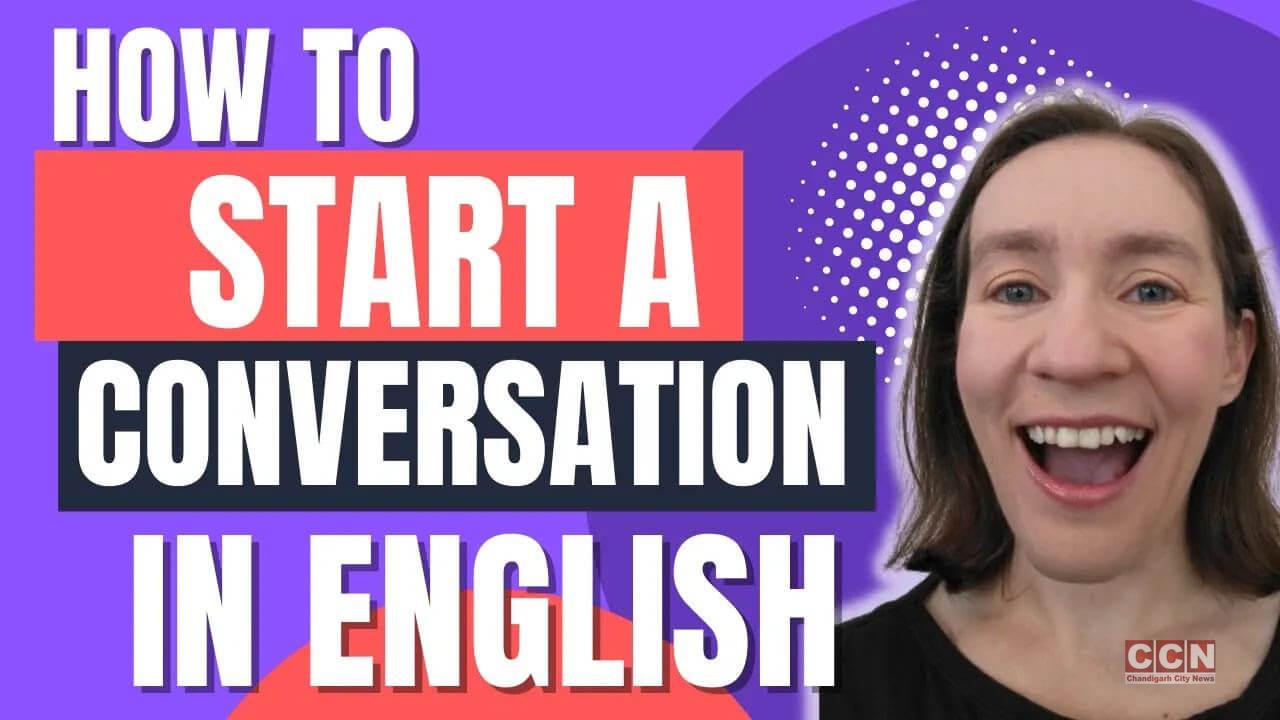 11 Foolproof Ways to Start a Conversation in English - Chandigarh City News